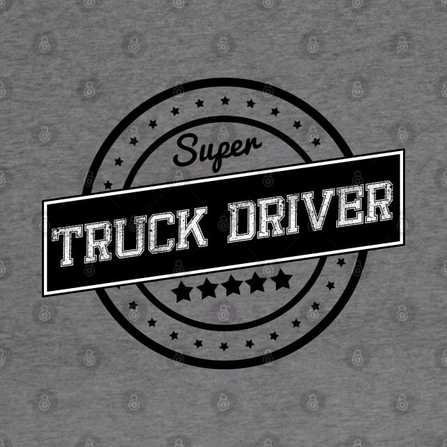 Super truck driver by wamtees